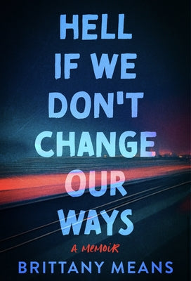 Hell If We Don't Change Our Ways: A Memoir by Means, Brittany