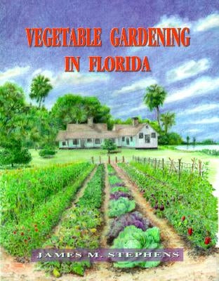 Vegetable Gardening in Florida by Stephens, James M.