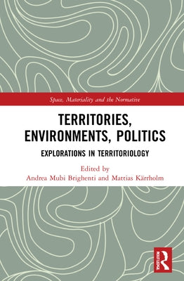Territories, Environments, Politics: Explorations in Territoriology by Brighenti, Andrea Mubi