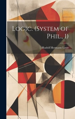 Logic. (System of Phil., 1) by Lotze, Rudolf Hermann