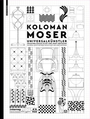 Koloman Moser: Universalkünstler Zwischen Gustav Klimt Und Josef Hoffmann / Universal Artist Between Gustav Klimt and Josef Hoffmann by Thun-Hohenstein, Christoph