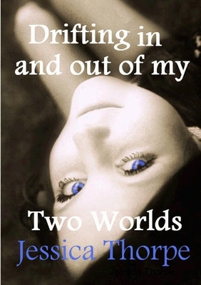 Drifting in and out of my Two Worlds by Thorpe, Jessica