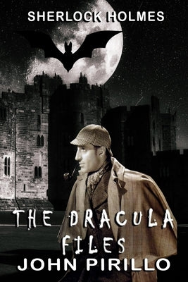 Sherlock Holmes, The Dracula Files by Pirillo, John