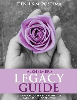 Alzheimer's Legacy Guide: A Financial Guide for Alzheimer's Patients and Caregivers by Postema, Dennis M.