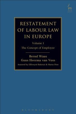 Restatement of Labour Law in Europe: Vol I: The Concept of Employee by Waas, Bernd