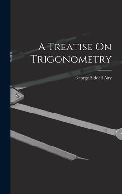 A Treatise On Trigonometry by Airy, George Biddell