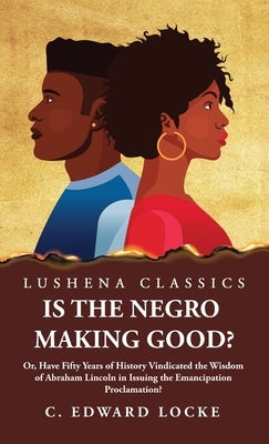 Is the Negro Making Good? by Charles Edward Locke