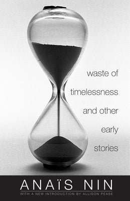 Waste of Timelessness and Other Early Stories by Nin, Anaïs