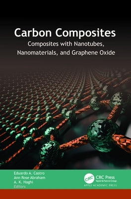 Carbon Composites: Composites with Nanotubes, Nanomaterials, and Graphene Oxide by Castro, Eduardo A.