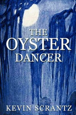 The Oyster Dancer by Scrantz, Kevin