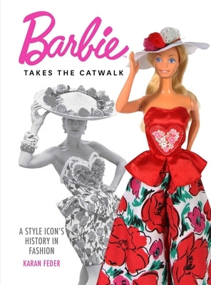 Barbie Takes the Catwalk: An Icon's Fashionable History by Feder, Karan