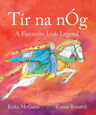 Tír Na Nóg: A Favourite Irish Legend by McGann, Erika
