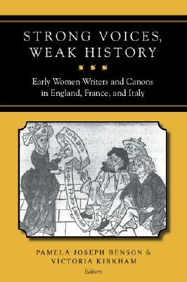 Strong Voices, Weak History: Early Women Writers & Canons in England, France, & Italy by Benson, Pamela Joseph