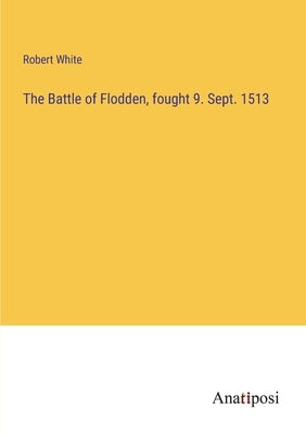 The Battle of Flodden, fought 9. Sept. 1513 by White, Robert