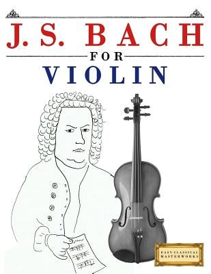 J. S. Bach for Violin: 10 Easy Themes for Violin Beginner Book by Easy Classical Masterworks