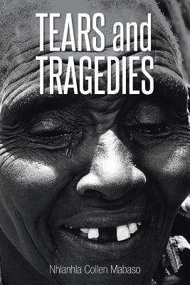 Tears And Tragedies by Mabaso, Nhlanhla Collen