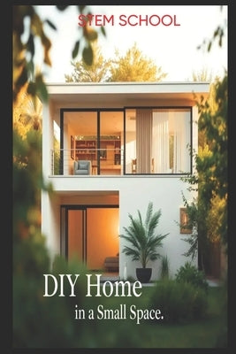 DIY Home in a Small Space: Design & Build a Stylish Duplex in 15'x40' or Less by School, Stem