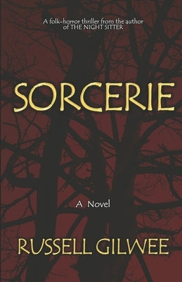 Sorcerie: A chilling tale of modern folk-horror by Gilwee, Russell