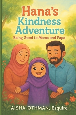 Hana's Kindness Adventure: Being Good to Mom and Dad by Othman, Aisha