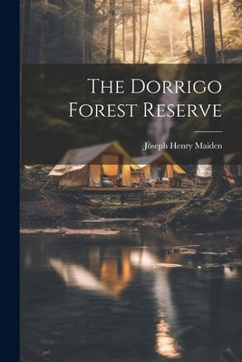 The Dorrigo Forest Reserve by Maiden, Joseph Henry