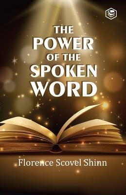 The Power Of The Spoken Word by Shinn, Florence Scovel