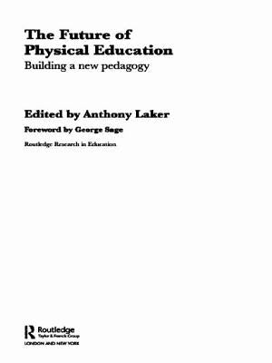 The Future of Physical Education: Building a New Pedagogy by Laker, Anthony