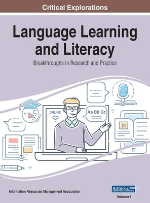 Language Learning and Literacy: Breakthroughs in Research and Practice, VOL 1 by Management Association, Information Reso