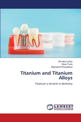 Titanium and Titanium Alloys by Lohiya, Shrutika