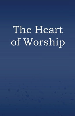 The Heart of Worship by Hill, Grant