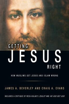 Getting Jesus Right: How Muslims get Jesus and Islam Wrong by Evans, Craig a.