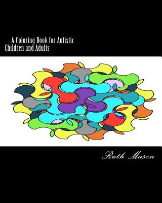 Coloring Book for Autistic Children and Adults by Mason, Ruth