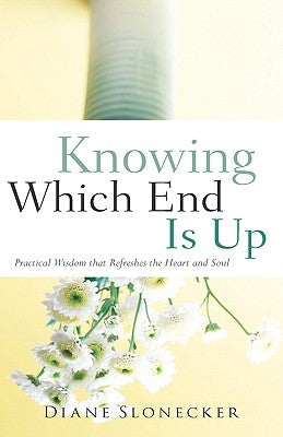 Knowing Which End Is Up by Slonecker, Diane