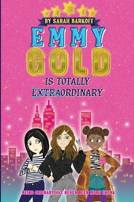 Emmy Gold is Totally E&#822;x&#822;t&#822;r&#822;a&#822;ordinary by Barkoff, Sarah