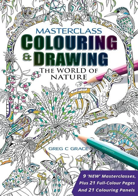 Masterclass Colouring & Drawing: The World of Nature by Grace, Greg C.