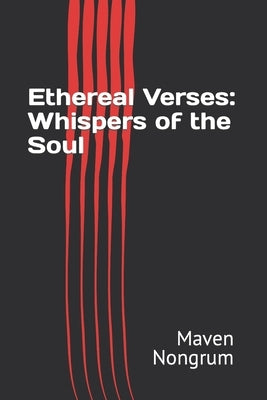 Ethereal Verses: Whispers of the Soul by Nongrum, Maven M.