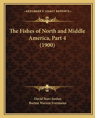 The Fishes of North and Middle America, Part 4 (1900) by Jordan, David Starr