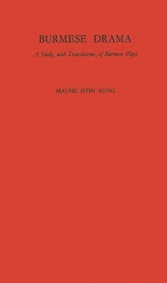 Burmese Drama: A Study, with Translations of Burmese Plays by Htin Aung, U.