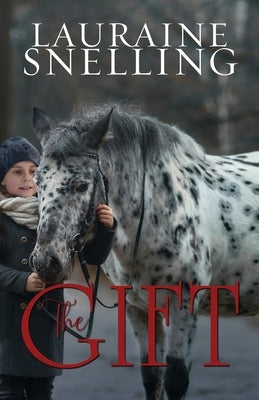 The Gift: A Horse, a Boy, and a Miracle of Love by Snelling, Lauraine
