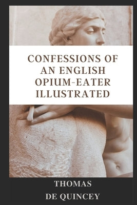 Confessions of an English Opium-Eater illustrated by de Quincey, Thomas
