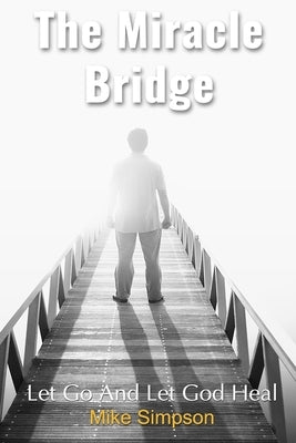 The Miracle Bridge: Let Go And Let God Heal by Cooper, Wanda