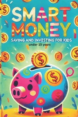 Smart Money: Saving and Investing for Kids by Perera, S. Deep