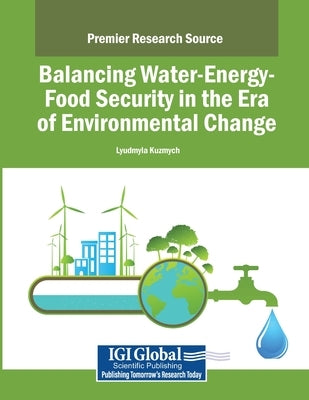 Balancing Water-Energy-Food Security in the Era of Environmental Change by Kuzmych, Lyudmyla