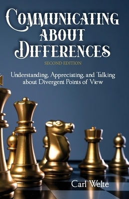 Communicating about Differences: Understanding, Appreciating, and Talking about Our Divergent Points of View by Welte, Carl