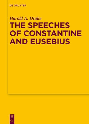 The Speeches of Constantine and Eusebius by Drake, Harold A.