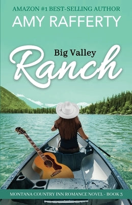 Big Valley Ranch: Montana Country Inn Romance Novel. Book 3 by Rafferty, Amy