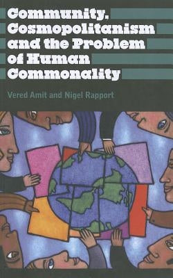 Community, Cosmopolitanism and the Problem of Human Commonality by Amit, Vered
