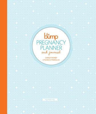 The Bump Pregnancy Planner & Journal by Roney, Carley