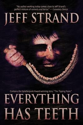 Everything Has Teeth by Strand, Jeff