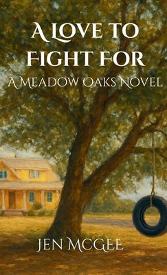 A Love to Fight for: A Meadow Oaks Novel by McGee, Jen