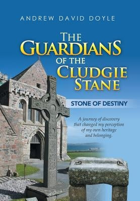 The Guardians of the Cludgie Stane: Stone of Destiny by Doyle, Andrew David
